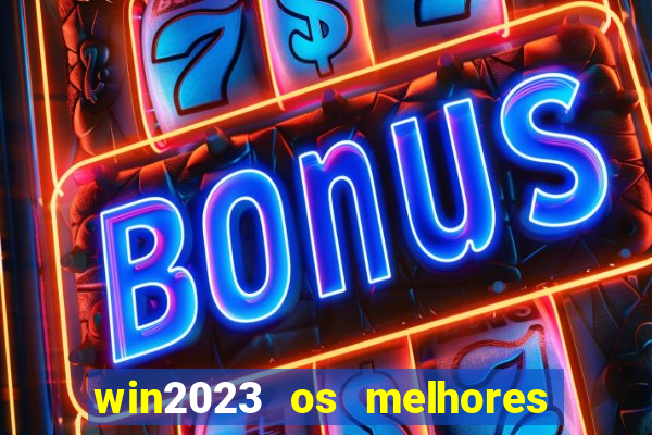 win2023 os melhores jogos de cassino