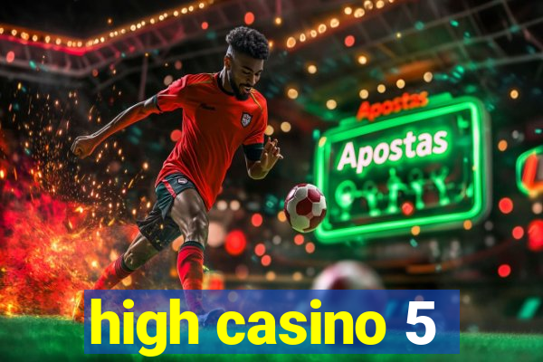 high casino 5