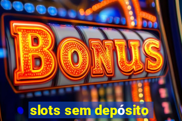 slots sem depósito