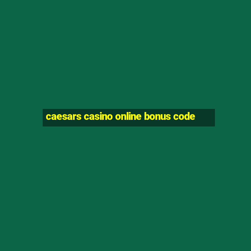 caesars casino online bonus code