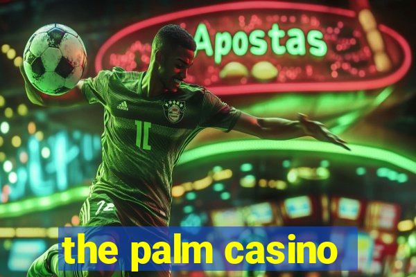 the palm casino