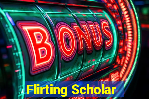 Flirting Scholar