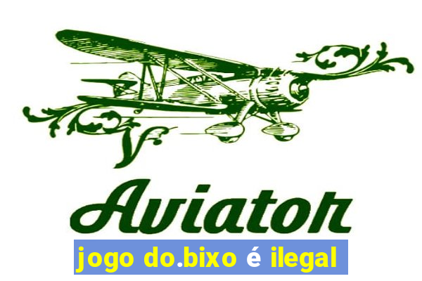 jogo do.bixo é ilegal