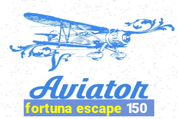 fortuna escape 150