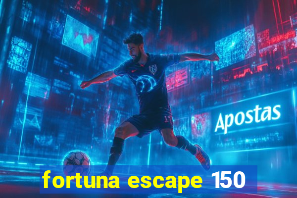 fortuna escape 150