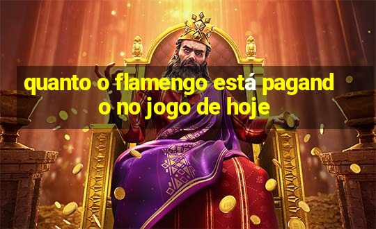 quanto o flamengo está pagando no jogo de hoje