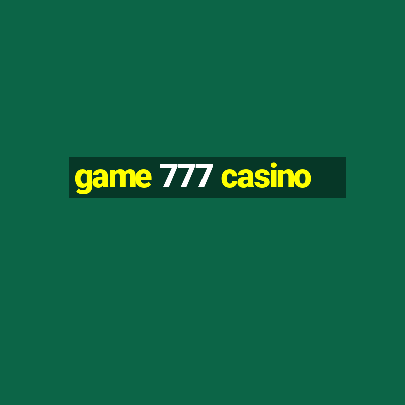 game 777 casino