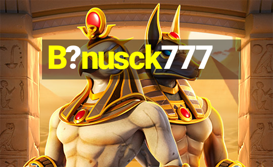 B?nusck777