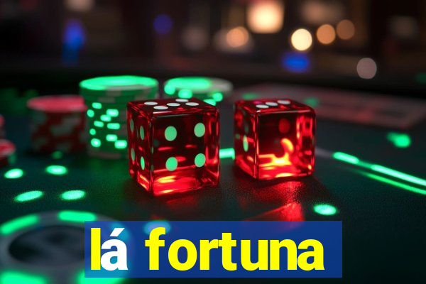 lá fortuna