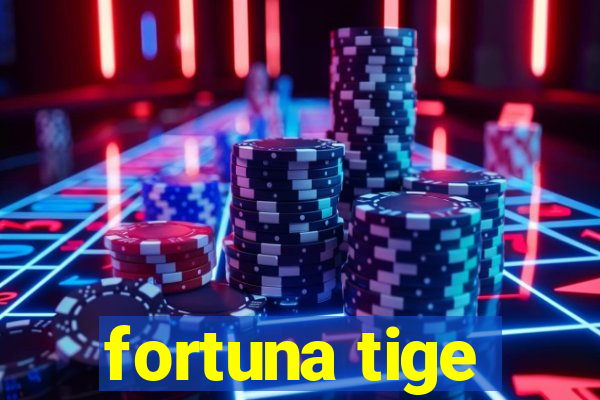 fortuna tige