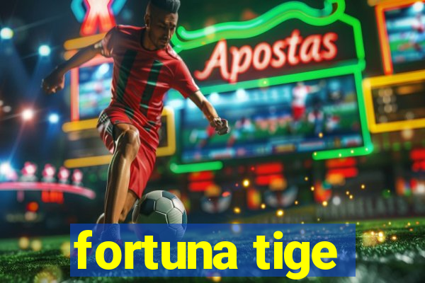 fortuna tige