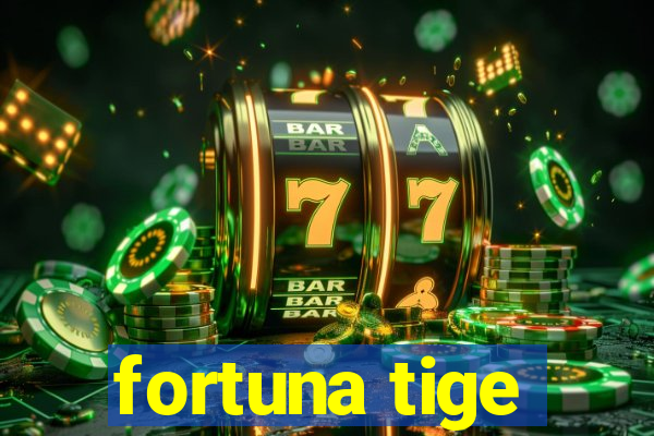 fortuna tige