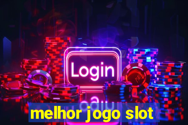 melhor jogo slot