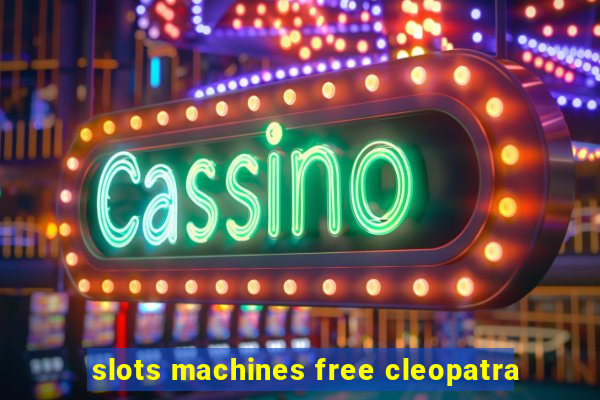 slots machines free cleopatra