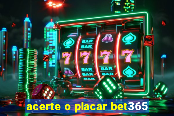 acerte o placar bet365