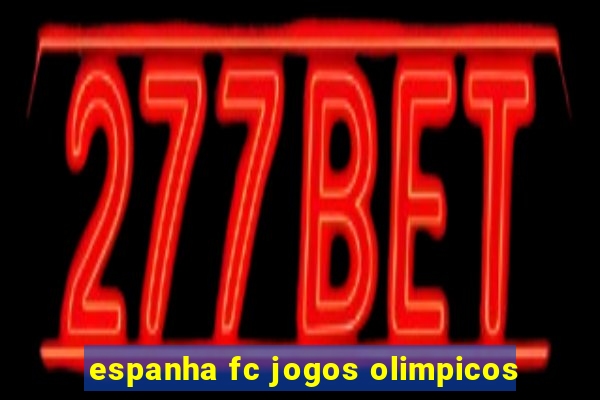 espanha fc jogos olimpicos