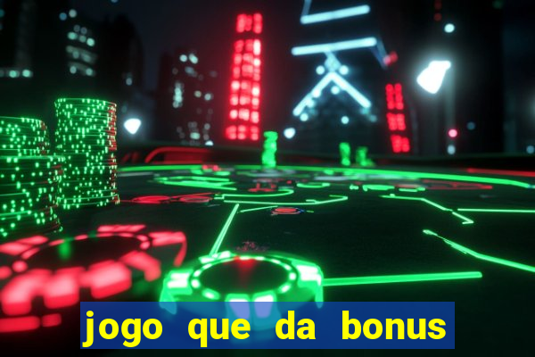 jogo que da bonus para ganhar dinheiro