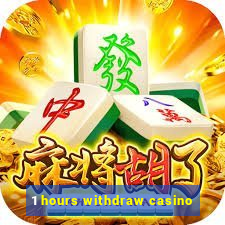 1 hours withdraw casino