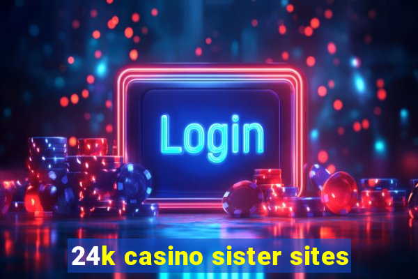 24k casino sister sites