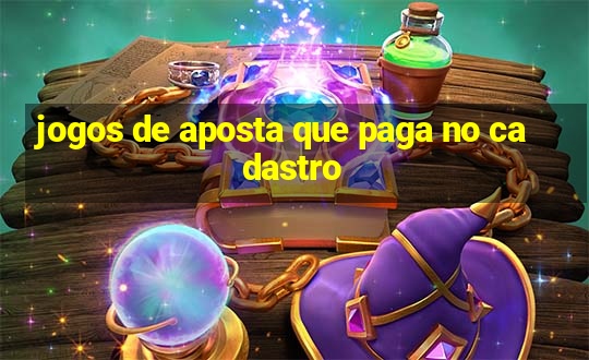 jogos de aposta que paga no cadastro