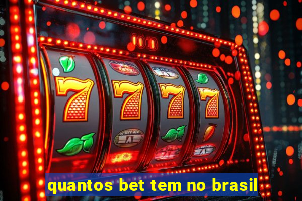 quantos bet tem no brasil