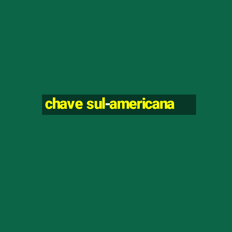 chave sul-americana