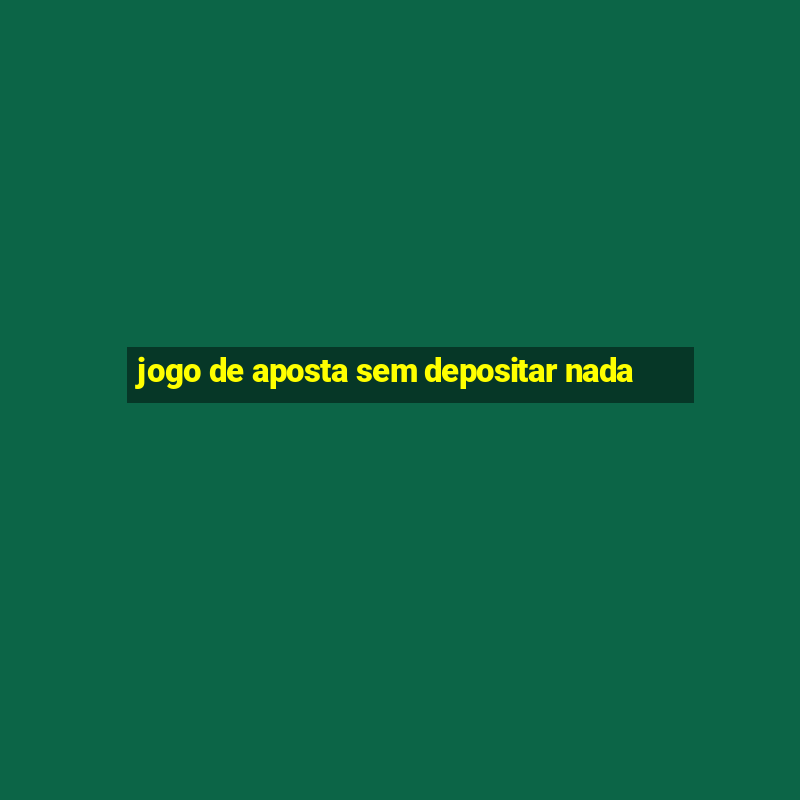 jogo de aposta sem depositar nada