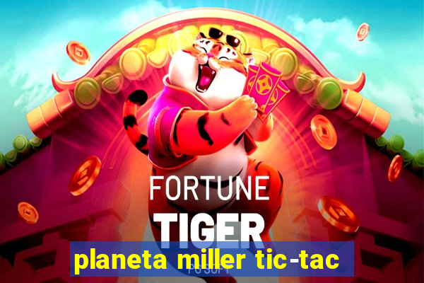 planeta miller tic-tac