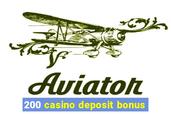 200 casino deposit bonus