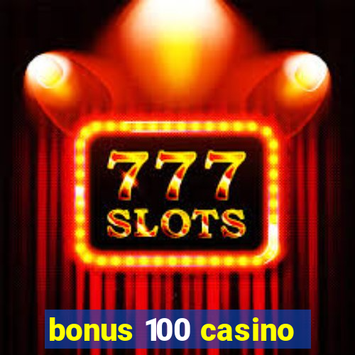 bonus 100 casino