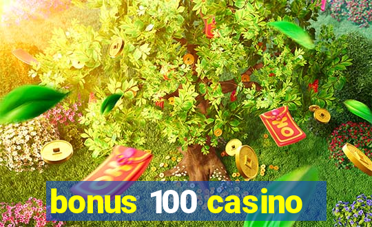 bonus 100 casino