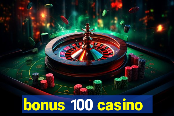 bonus 100 casino