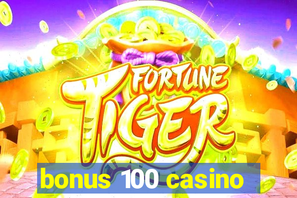 bonus 100 casino