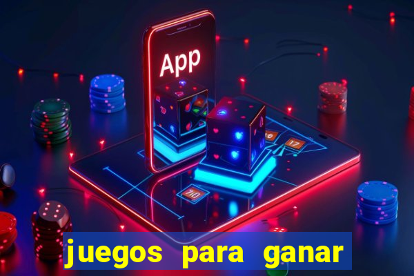 juegos para ganar dinero real chile