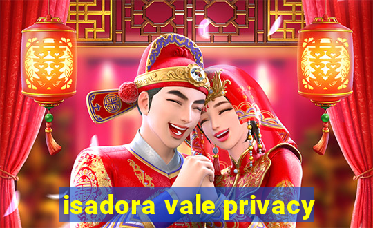 isadora vale privacy