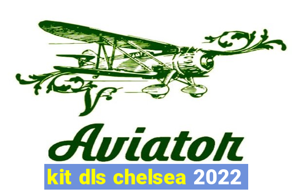 kit dls chelsea 2022