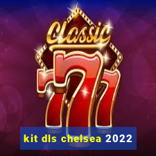 kit dls chelsea 2022