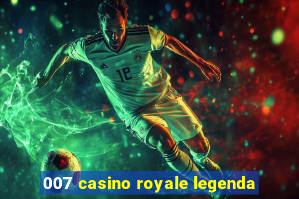 007 casino royale legenda