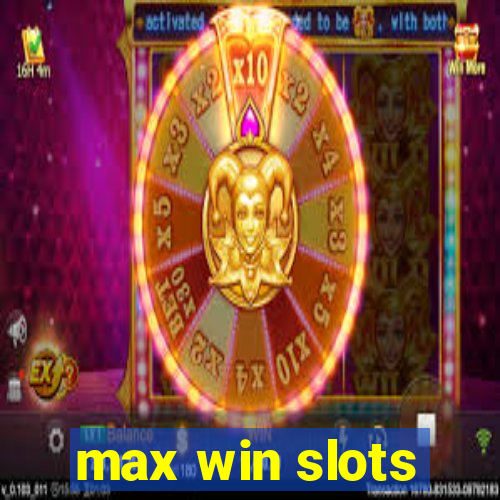 max win slots