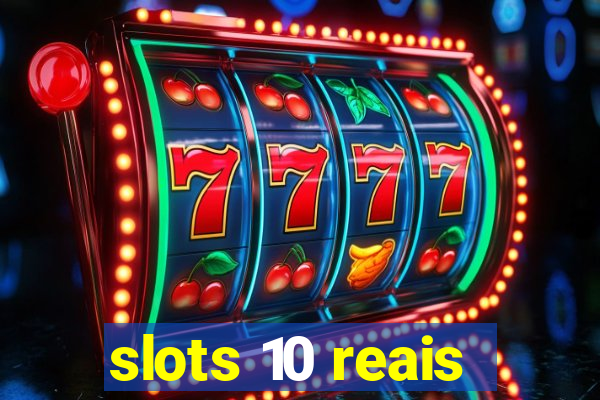 slots 10 reais