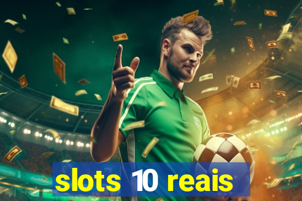 slots 10 reais