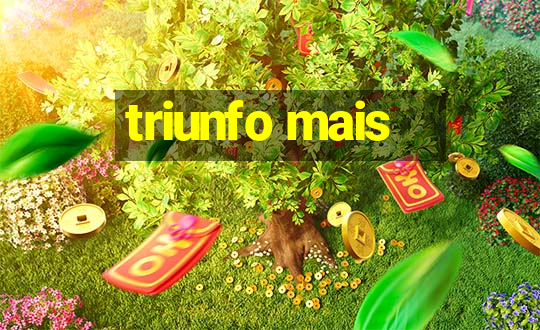 triunfo mais