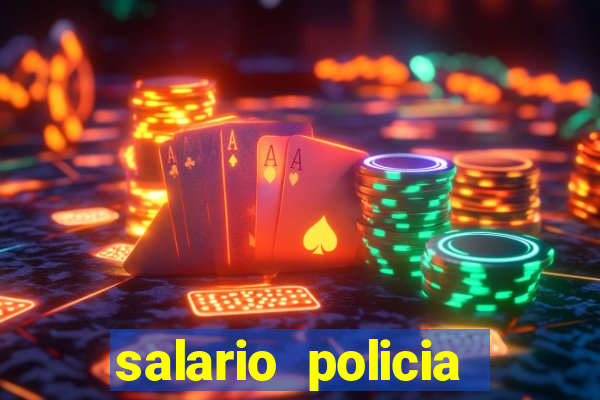 salario policia civil bahia