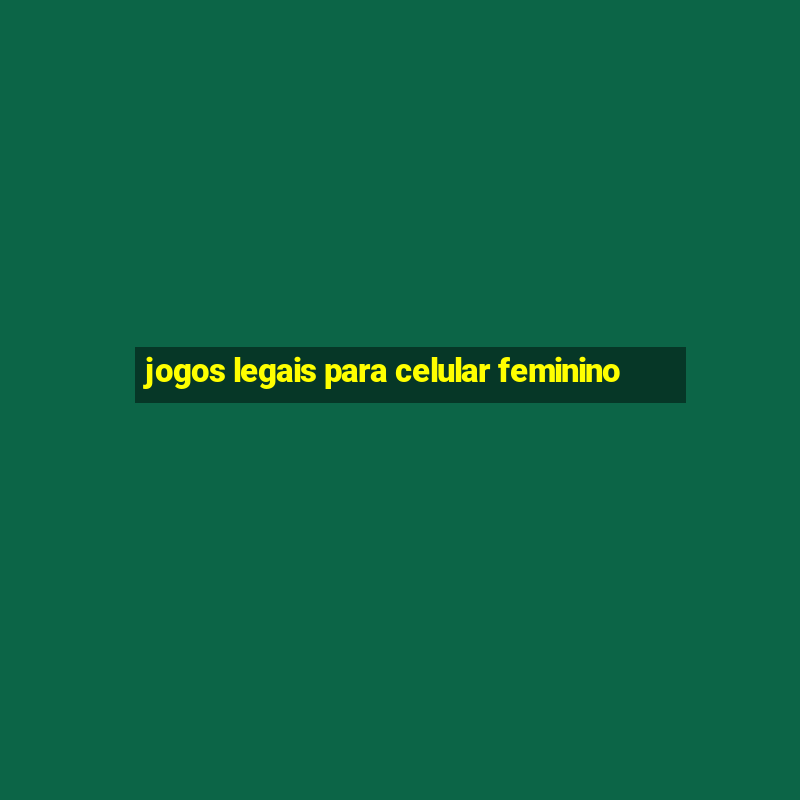 jogos legais para celular feminino