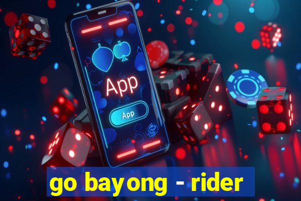 go bayong - rider