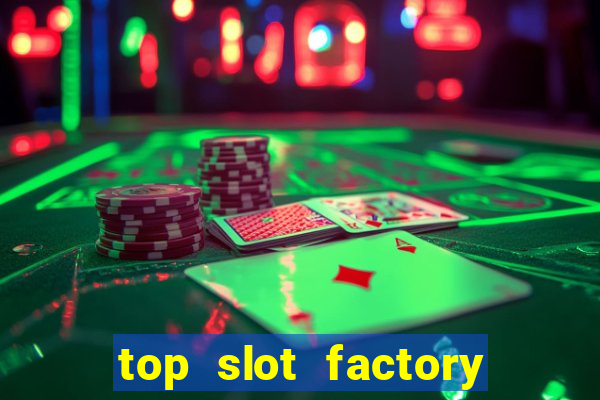 top slot factory online casino