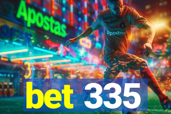 bet 335