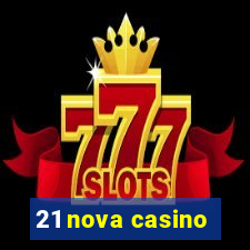 21 nova casino