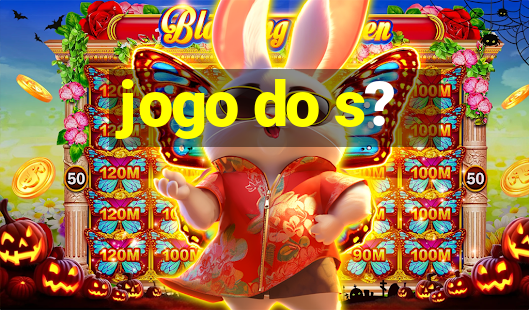 jogo do s?