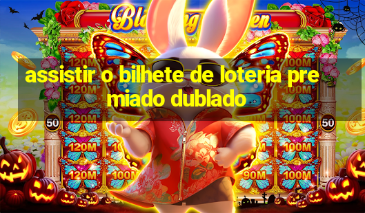 assistir o bilhete de loteria premiado dublado